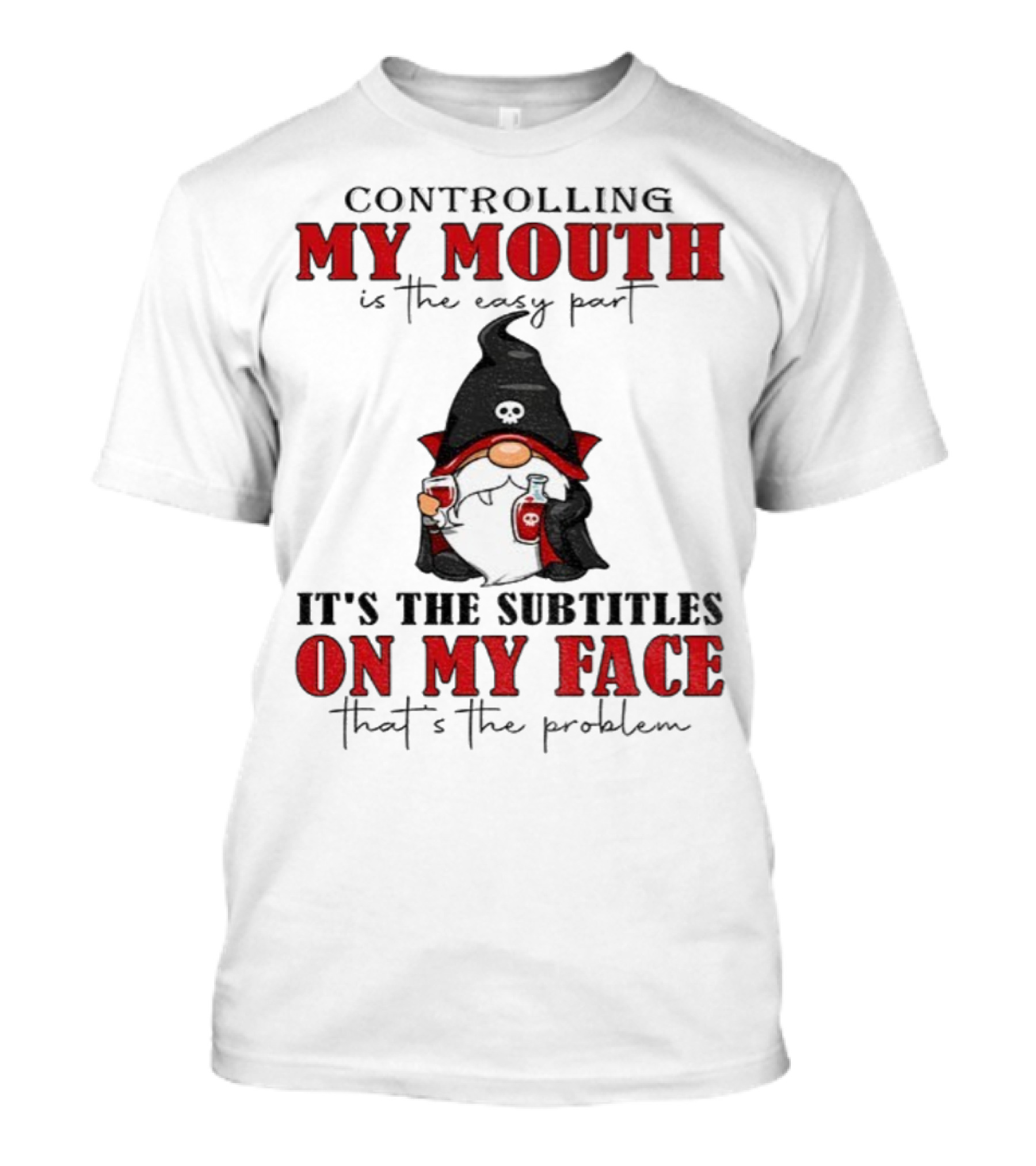 Controlling My Mouth Easy Part Gnome Halloween Subtitles Face Problem T-Shirt