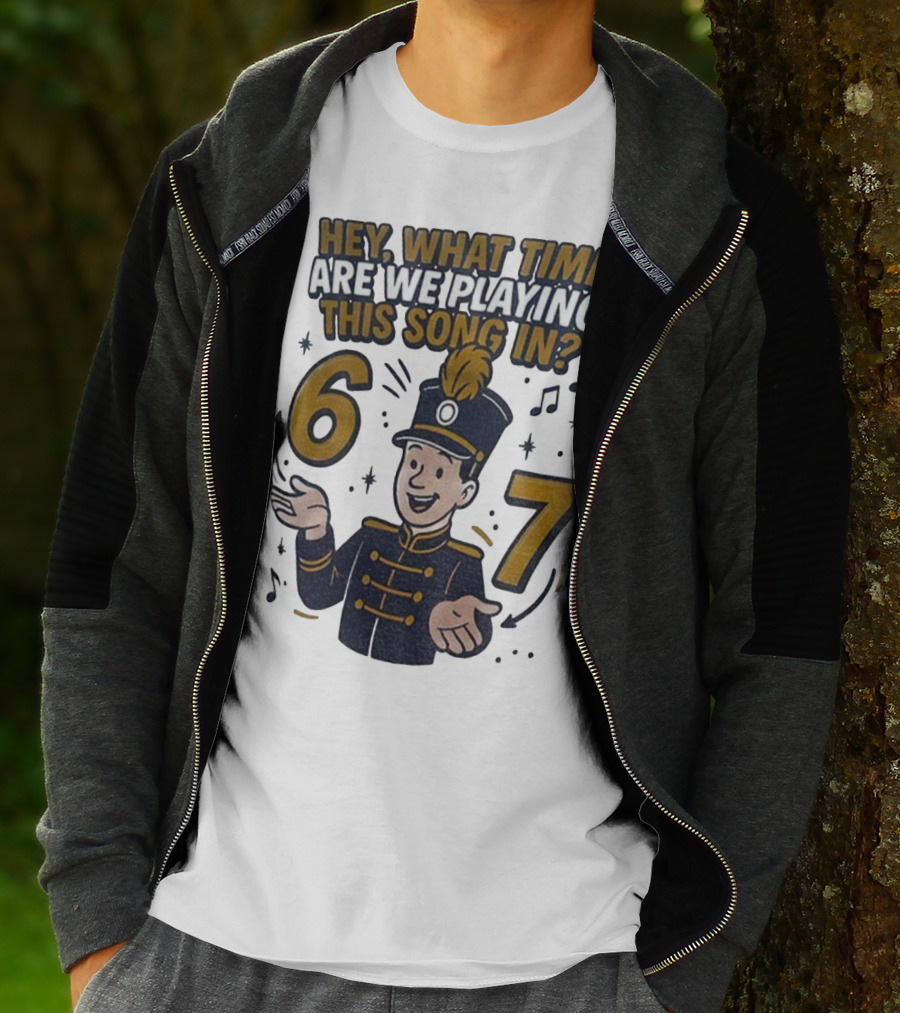 Hey What Time Are We Playing This Song In 6 7 Marching Band Conductor T-Shirt