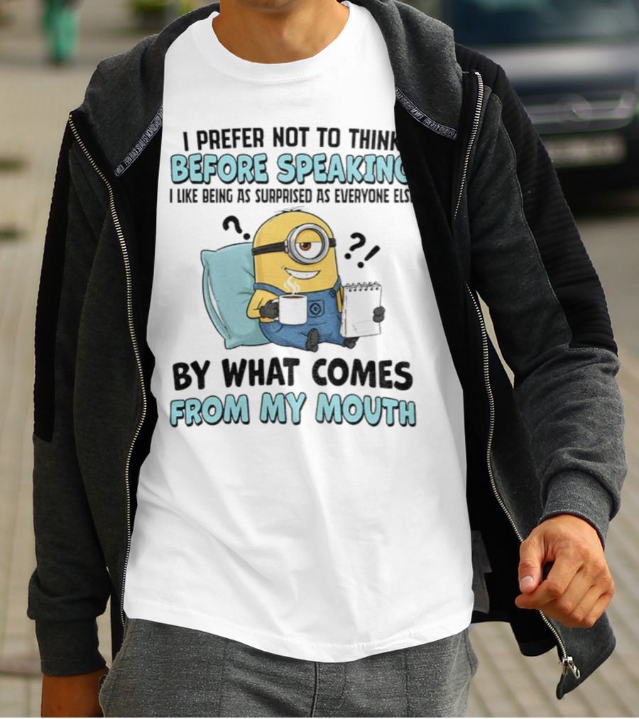 Minion I Prefer Not To Think Before Speaking Surprised By What Comes From My Mouth T-Shirt