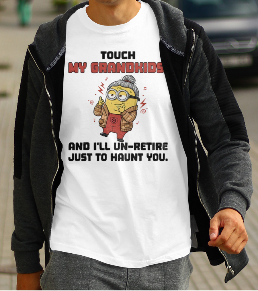 Minion Touch My Grandkids Un-Retire Just To Haunt You T-Shirt