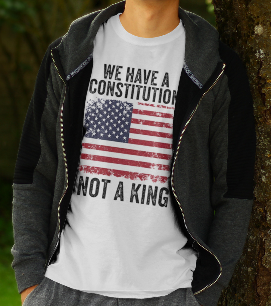 We Have A Constitution Not A King American Flag Political Statement T-Shirt