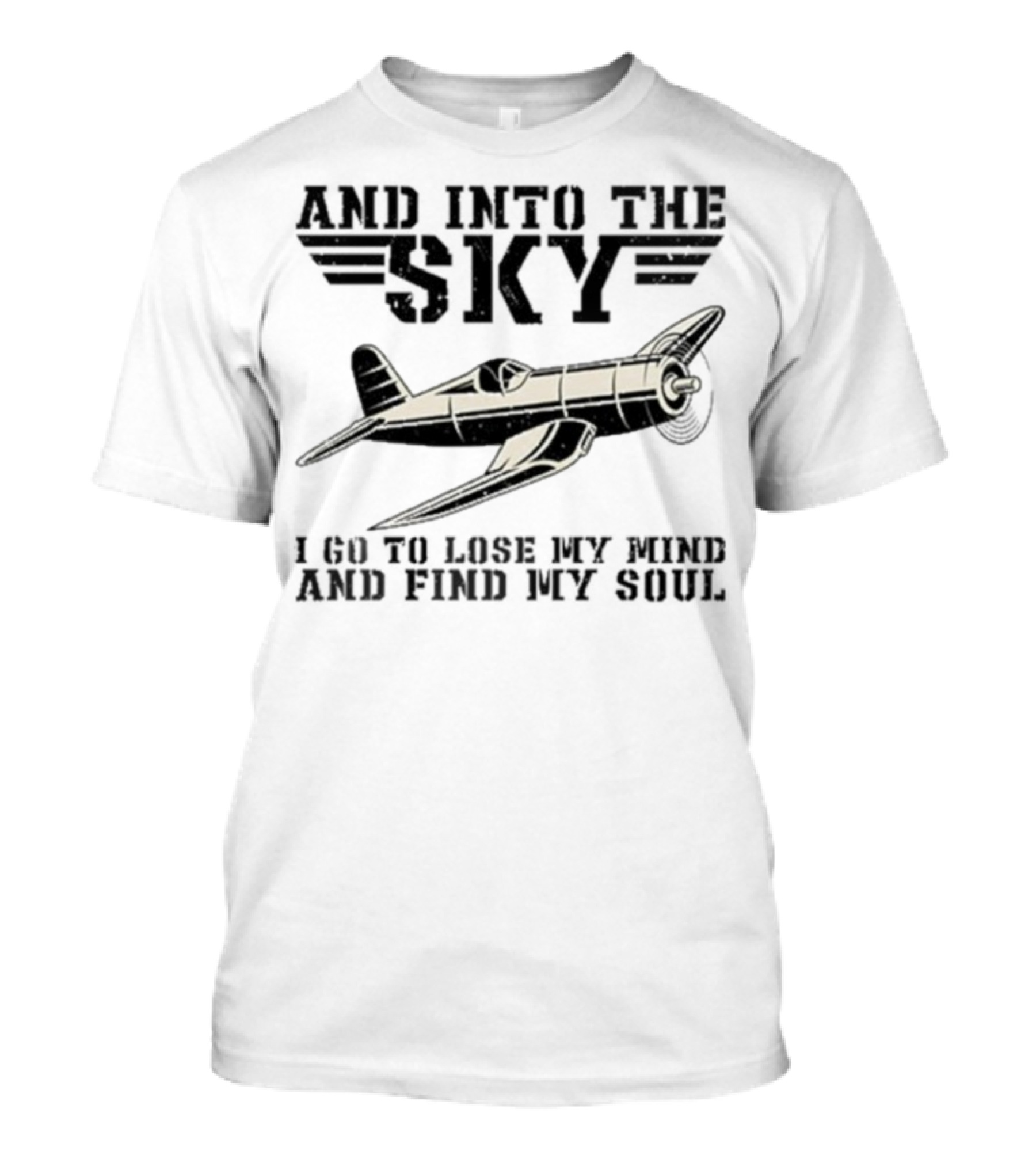 And Into The Sky I Got To Lose My Mind And Find My Soul Aviation Plane Pilot Flying Airplane Flight Toms T-Shirt