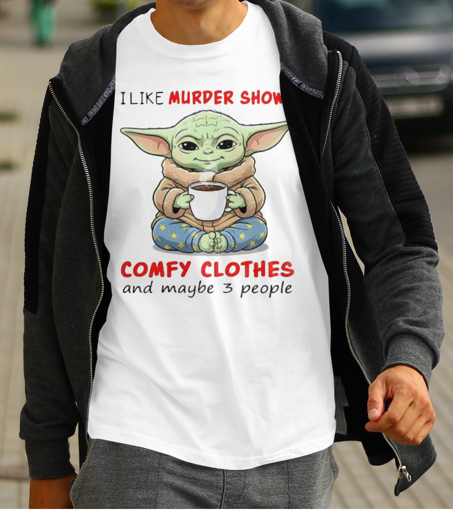 Baby Yoda I Like Murder Shows Comfy Clothes And Maybe 3 People Coffee Cozy Yoda Pajamas T-Shirt