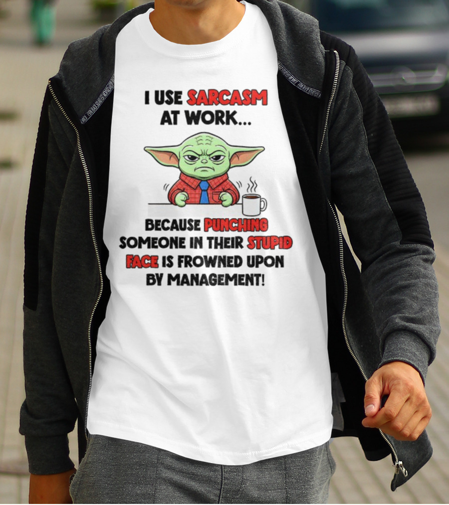 Baby Yoda I Use Sarcasm At Work Because Punching Someone In Their Stupid Face Is Frowned Upon By Management T-Shirt