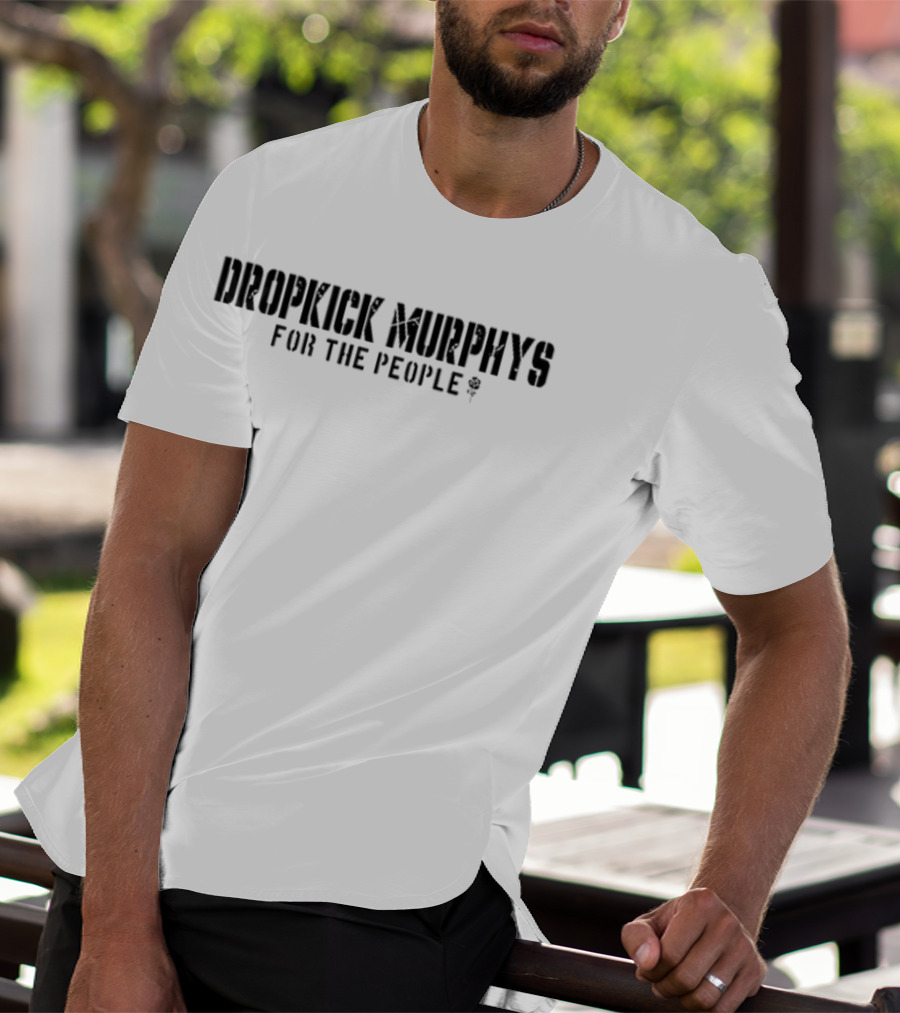 Dropkick Murphys For The People The Working People Fuel The Engine While You Yank The Chain T-Shirt