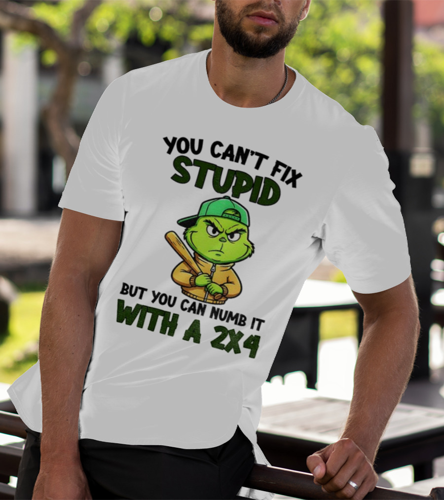 Grinch You Can’t Fix Stupid But You Can Numb It With A 2x4 Christmas T-Shirt