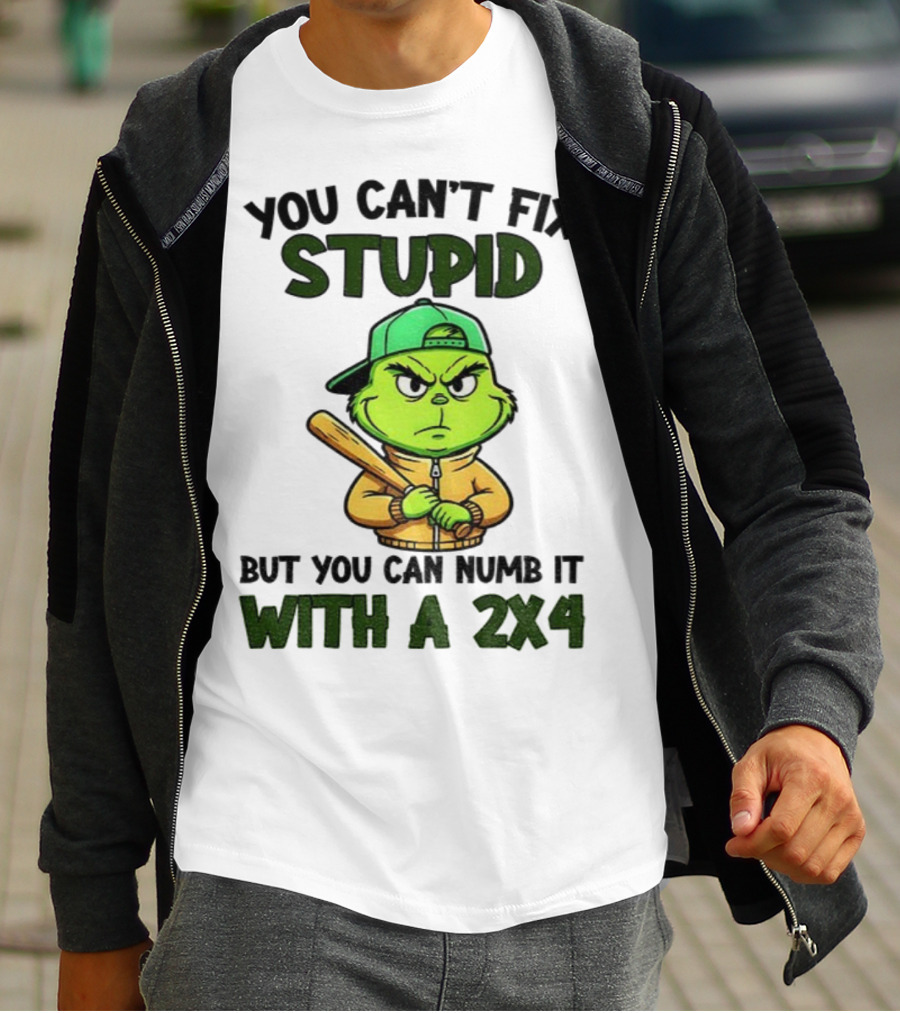 Grinch You Can’t Fix Stupid But You Can Numb It With A 2x4 Christmas T-Shirt