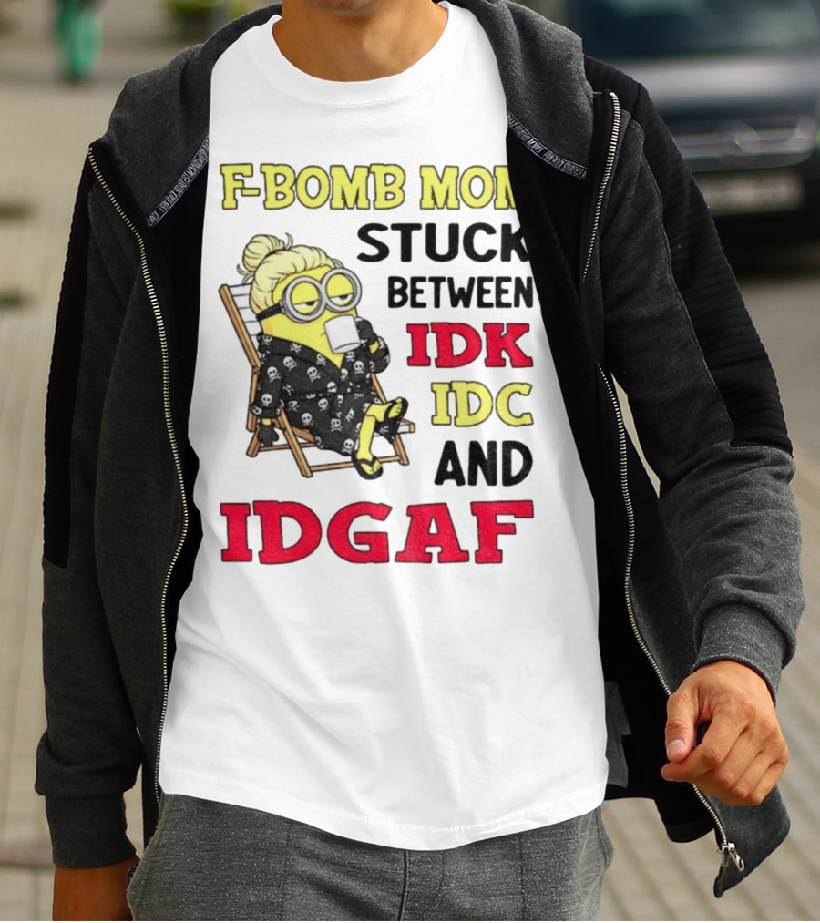 F-Bomb Mom Stuck Between IDK IDC And IDGAF Minion Grandma T-Shirt