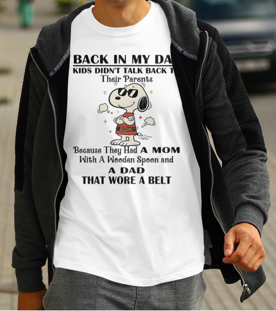 Snoopy Back In My Day Kids Didn’t Talk Back To Their Parents Mom With Wooden Spoon Dad That Wore A Belt T-Shirt