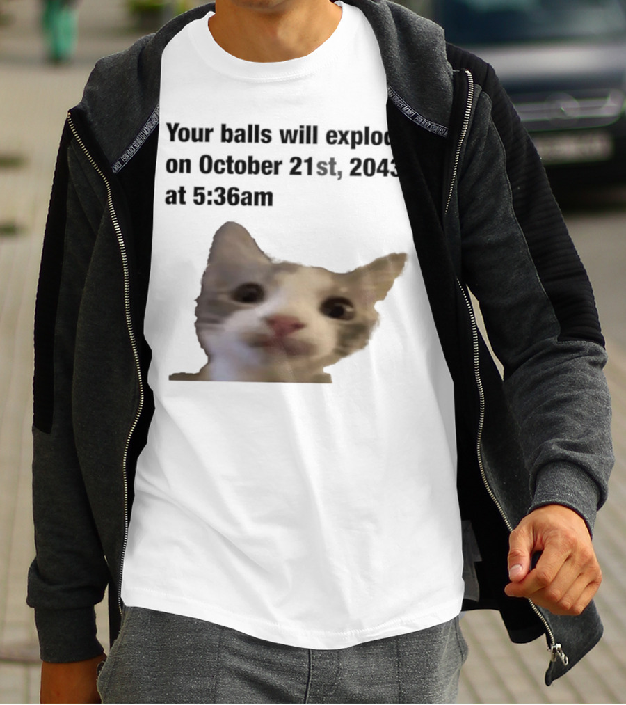 Cat Your Balls Will Explode October 21st 2043 At 5 36am T-Shirt