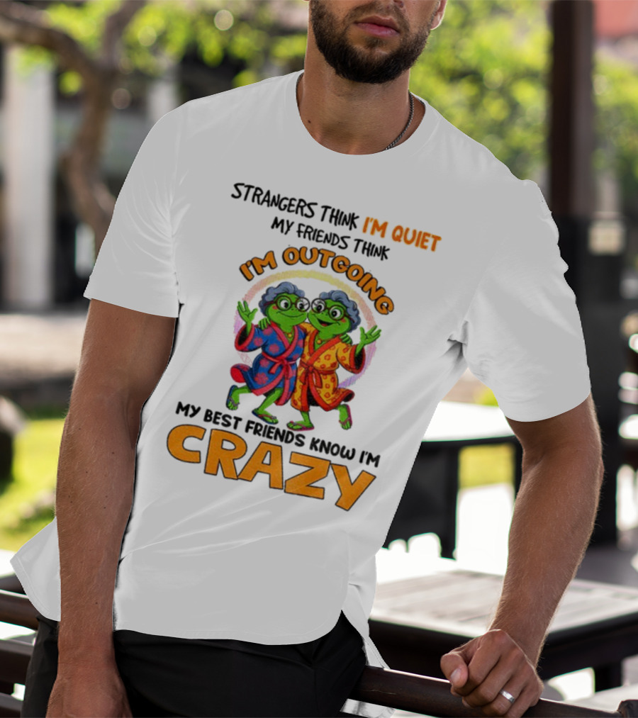 Strangers Think I'm Quiet My Friends Think I'm Outgoing My Best Friends Know I'm Crazy Frog Grandma T-Shirt
