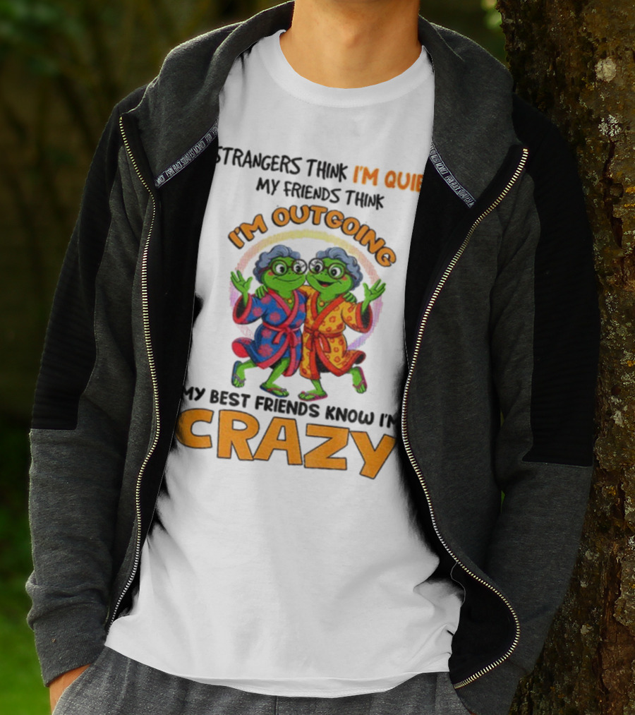 Strangers Think I'm Quiet My Friends Think I'm Outgoing My Best Friends Know I'm Crazy Frog Grandma T-Shirt