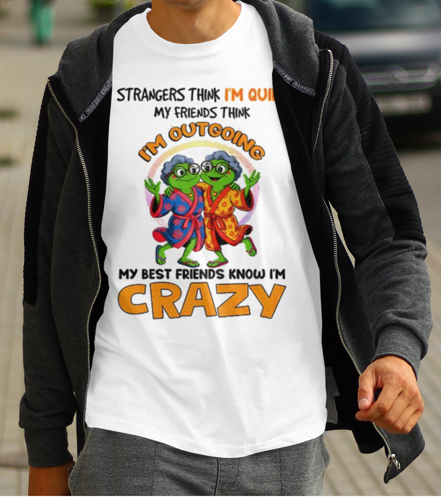 Strangers Think I'm Quiet My Friends Think I'm Outgoing My Best Friends Know I'm Crazy Frog Grandma T-Shirt