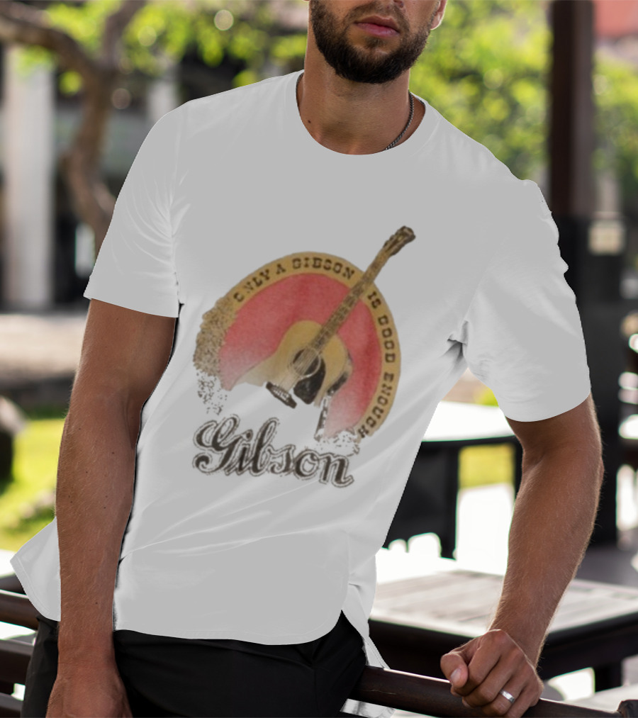 Only A Gibson Imogene Willie X Gibson J-45 Guitar Is Good Enough T-Shirt