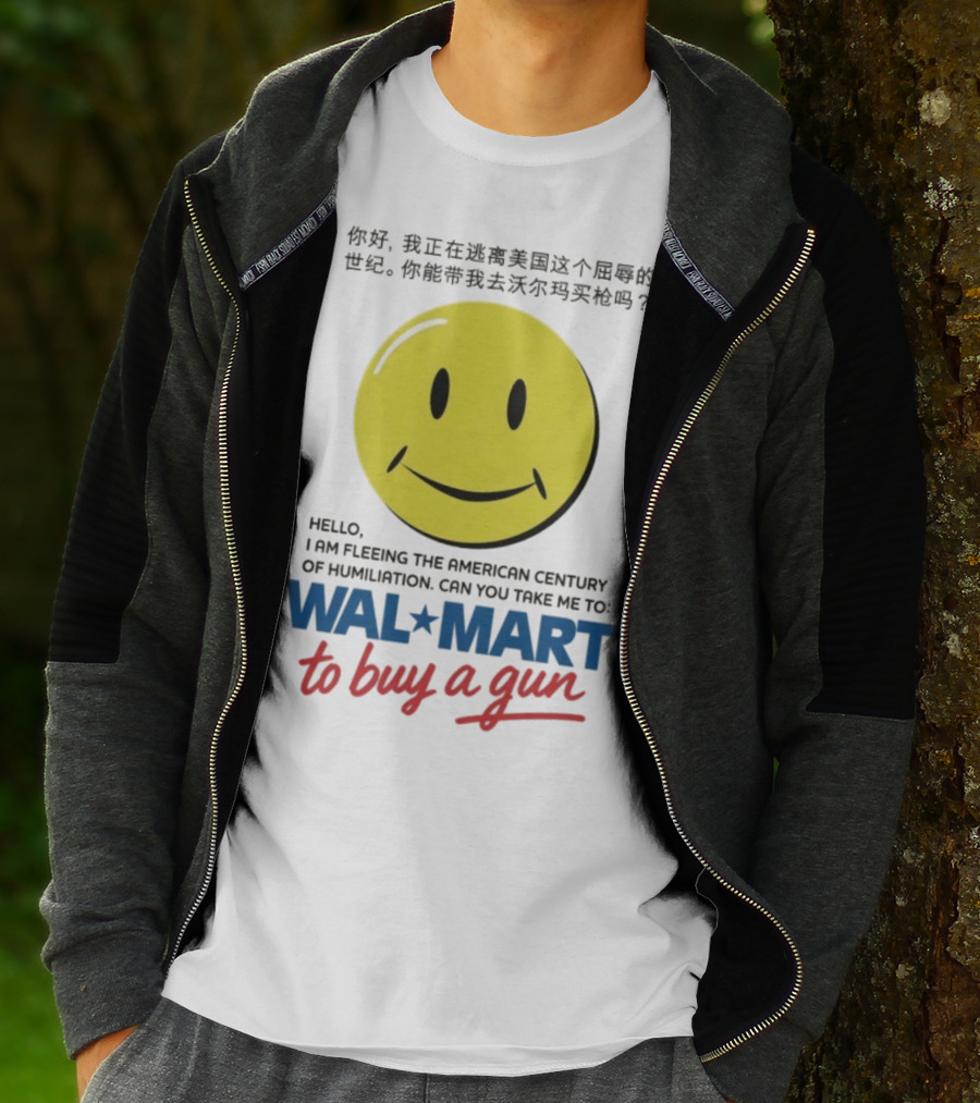 Hello I Am Fleeing The American Century Of Humiliation Can You Take Me To Walmart To Buy A Gun Smiley T-Shirt