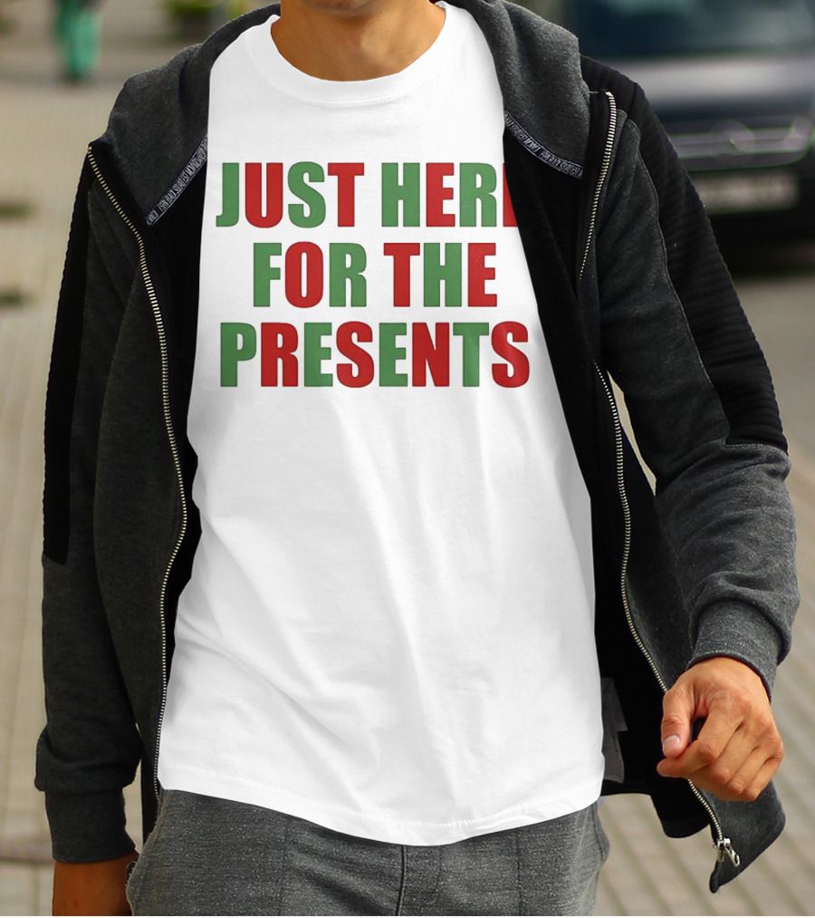 Just Here For The Presents Holiday Humor T-Shirt