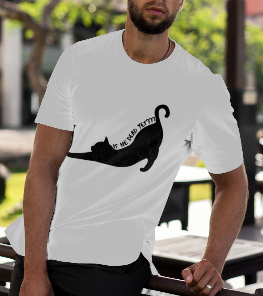 Anti-Trump Cat Is He Dead Yet Funny Political Humor T-Shirt