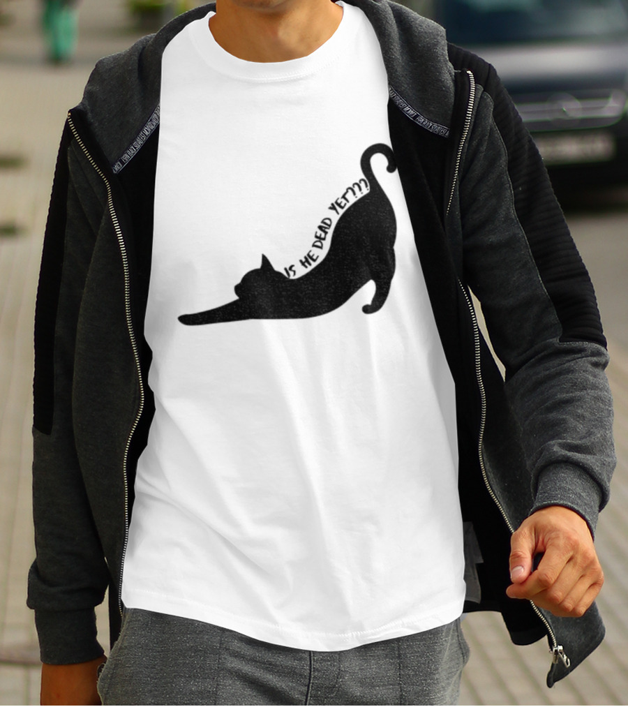 Anti-Trump Cat Is He Dead Yet Funny Political Humor T-Shirt