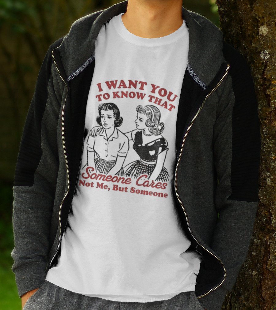 Retro Sassy Girl I Want You To Know That Someone Cares Not Me But Someone T-Shirt