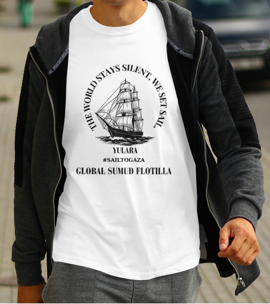 THE WORLD STAY SILENT WE SET SAIL GAZA LIBERATION T-Shirt