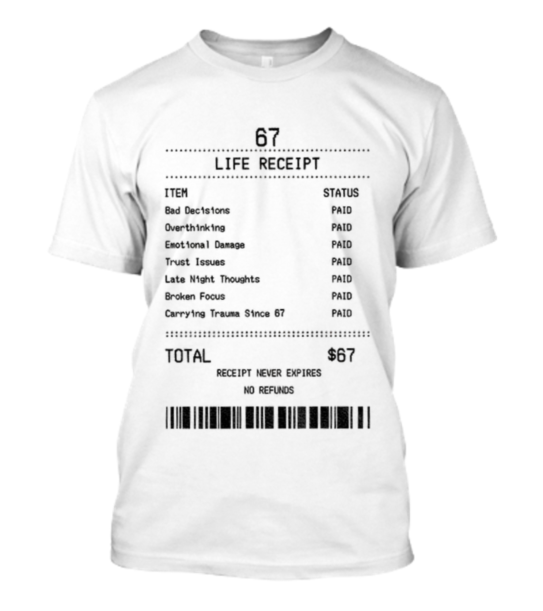 67 Life Receipt Never Expires No Refunds Meme Paid Since 67 T-Shirt