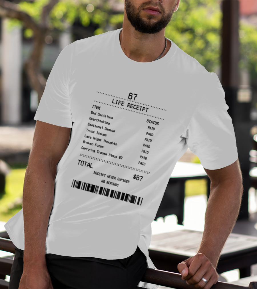 67 Life Receipt Never Expires No Refunds Meme Paid Since 67 T-Shirt