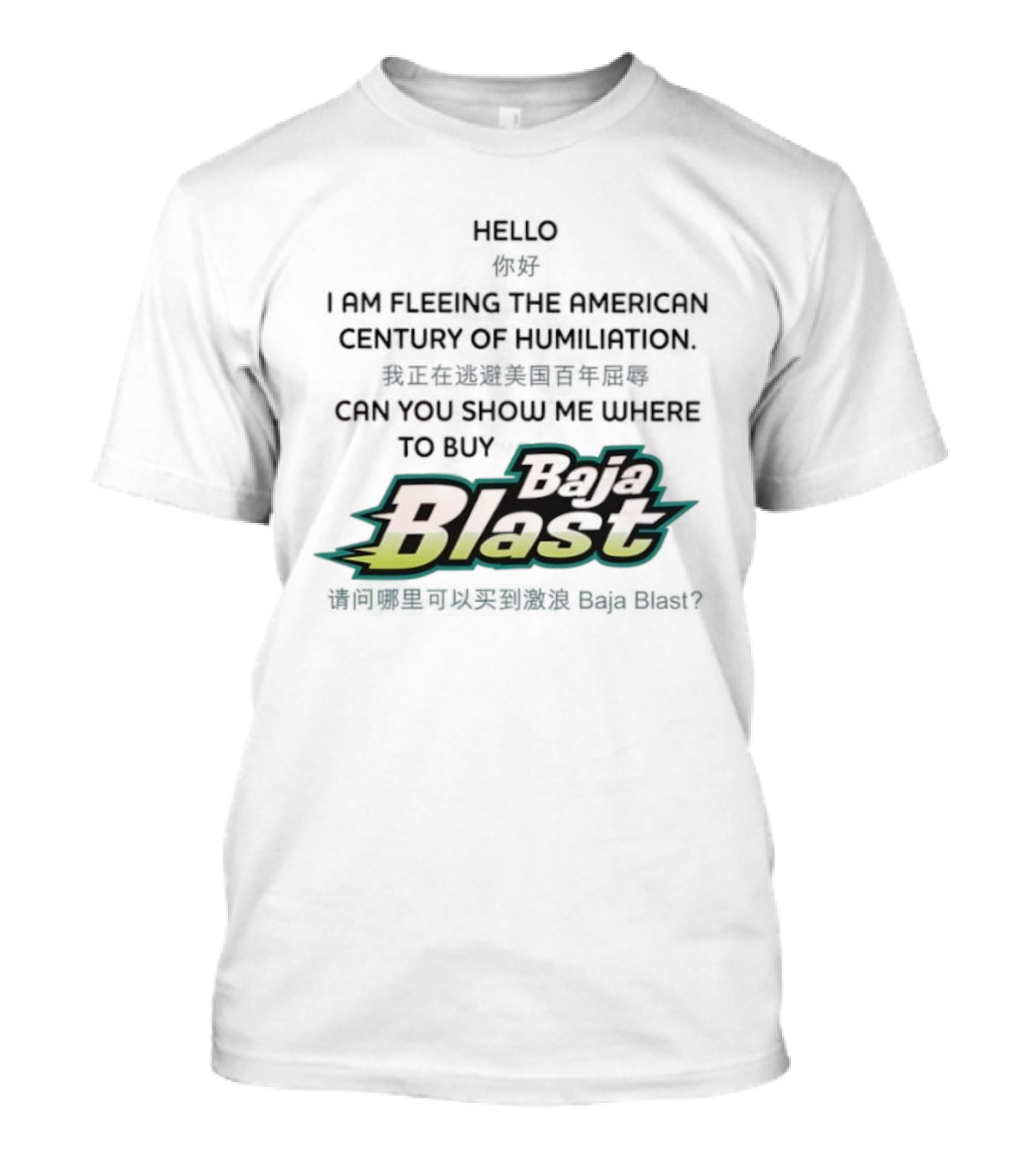 Baja Blast Hello I Am Fleeing The American Century Of Humiliation Can You Show Me Where To Buy Soda T-Shirt
