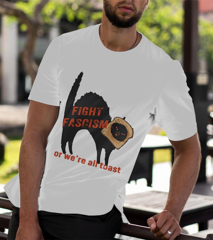 Fight Fascism Black Cat With Toast Or We’re All Toast T-Shirt