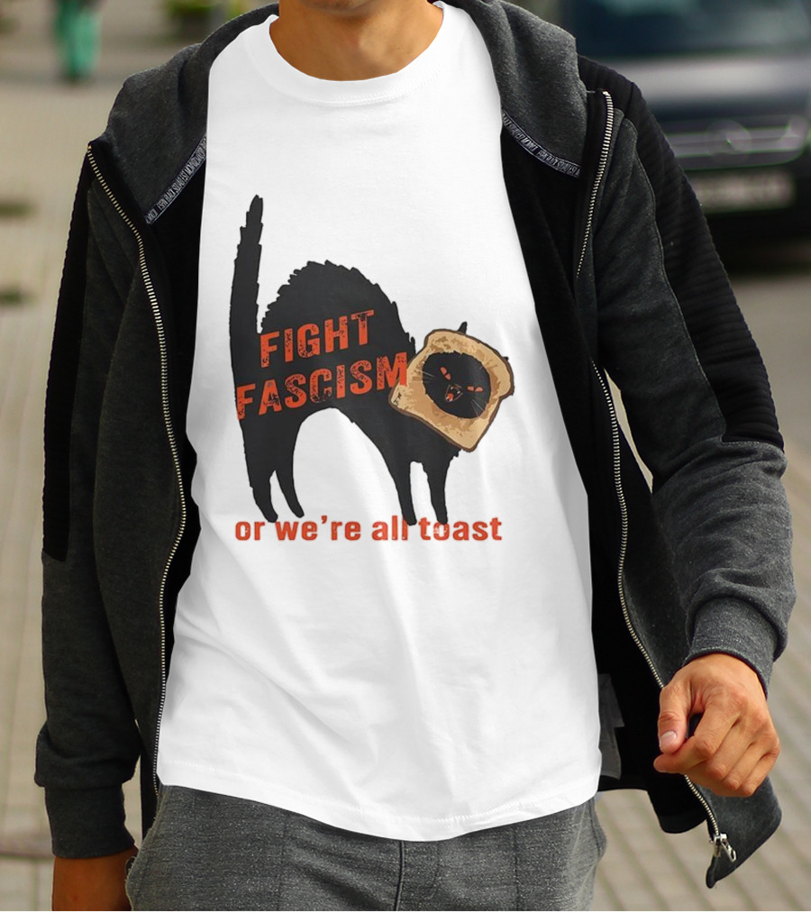 Fight Fascism Black Cat With Toast Or We’re All Toast T-Shirt