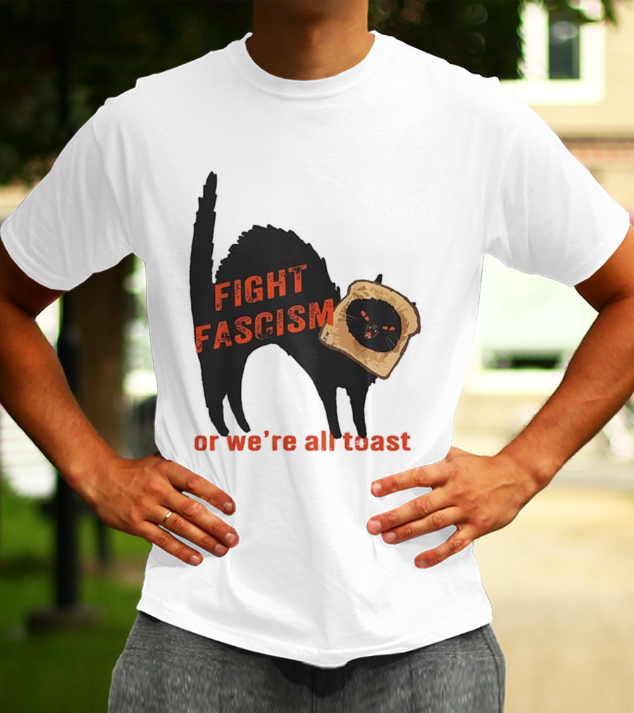 Fight Fascism Black Cat With Toast Or We’re All Toast T-Shirt