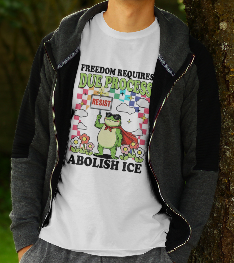 Freedom Requires Due Process Frog Resist Abolish ICE T-Shirt