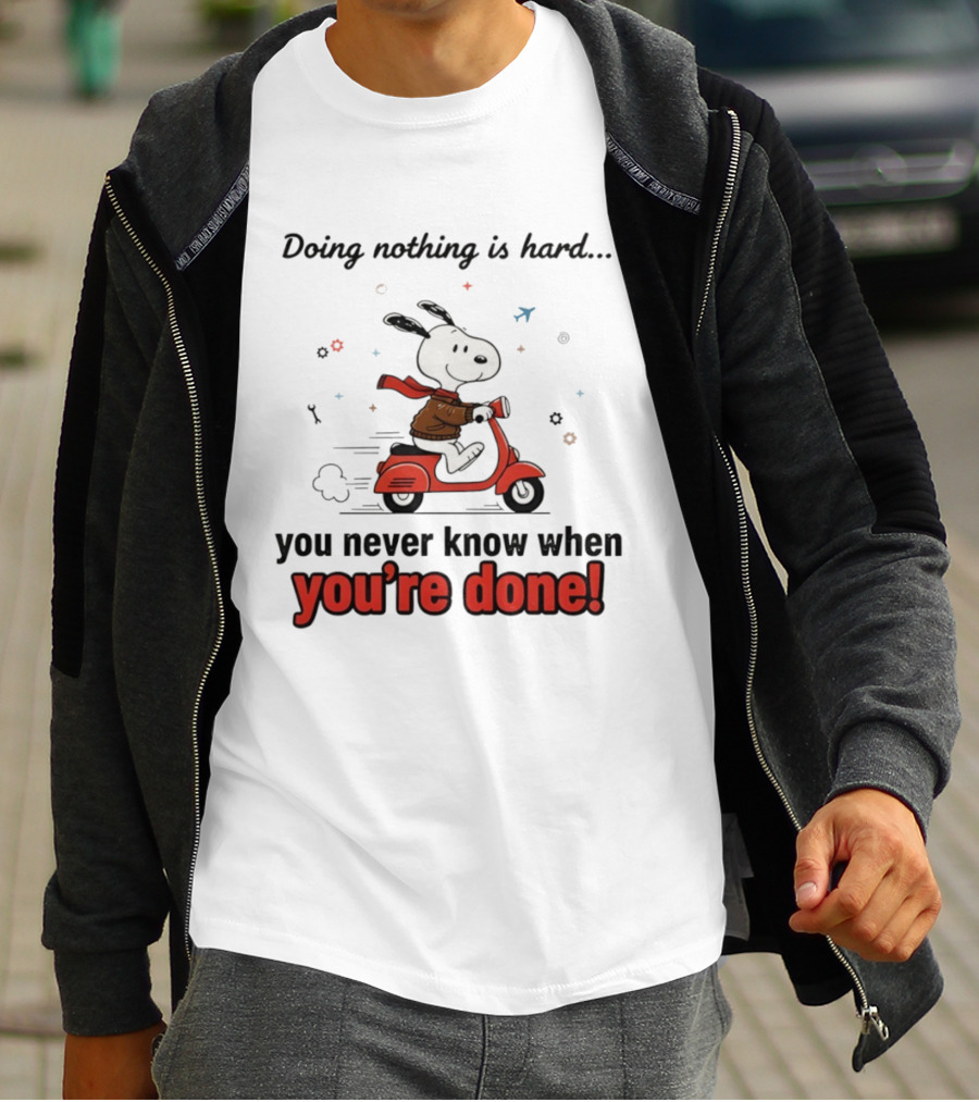 Snoopy Riding Red Scooter Doing Nothing Is Hard You Never Know When You’re Done T-Shirt