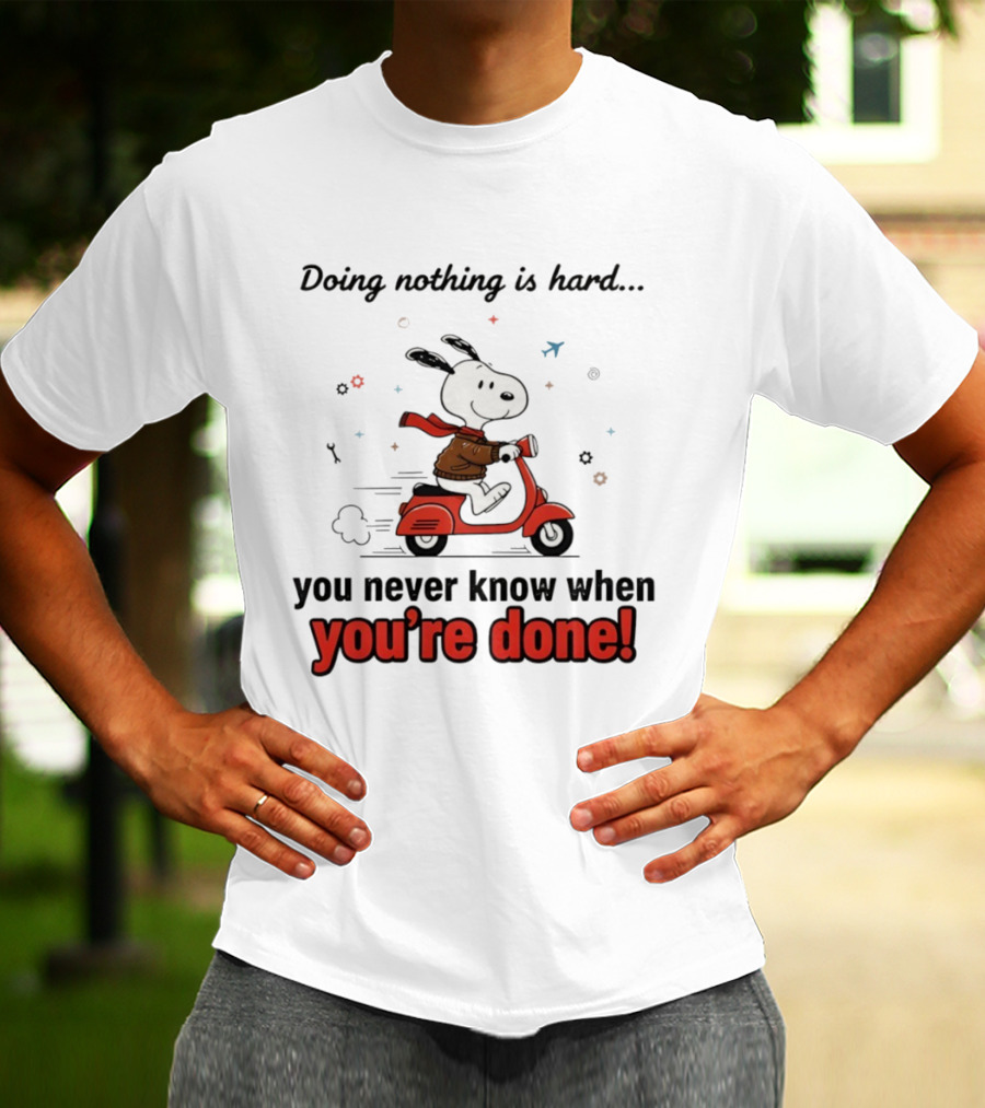 Snoopy Riding Red Scooter Doing Nothing Is Hard You Never Know When You’re Done T-Shirt