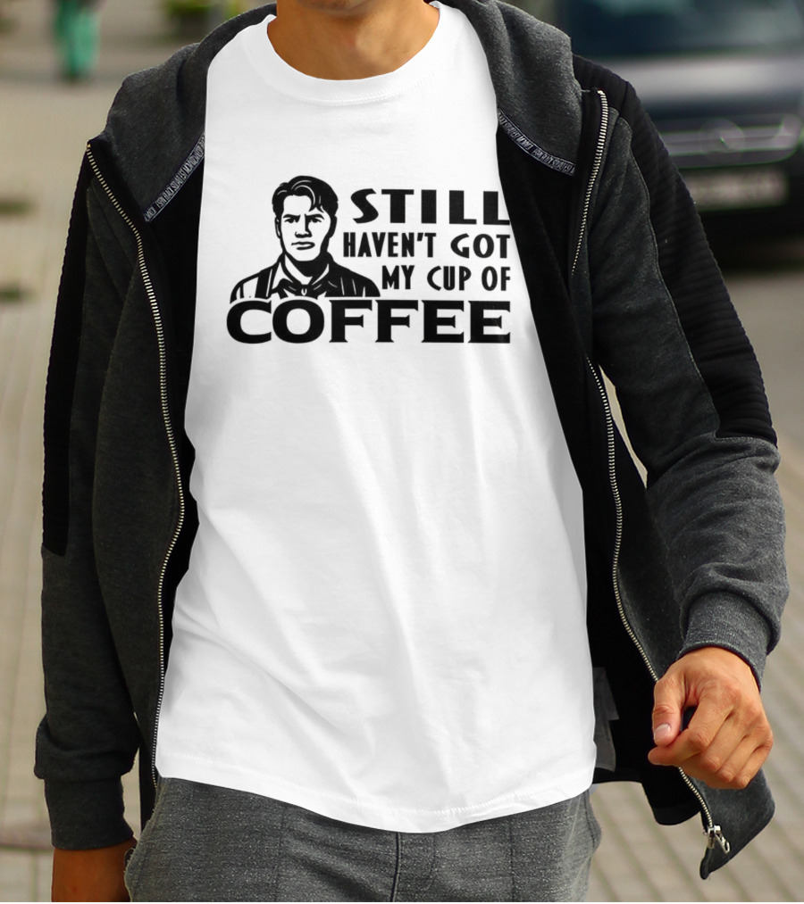Still Haven’t Got My Cup Of Coffee Roy Kent Meme T-Shirt