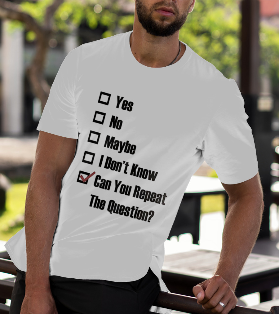 Yes No Maybe I Don’t Know Can You Repeat The Question Checklist Humor T-Shirt