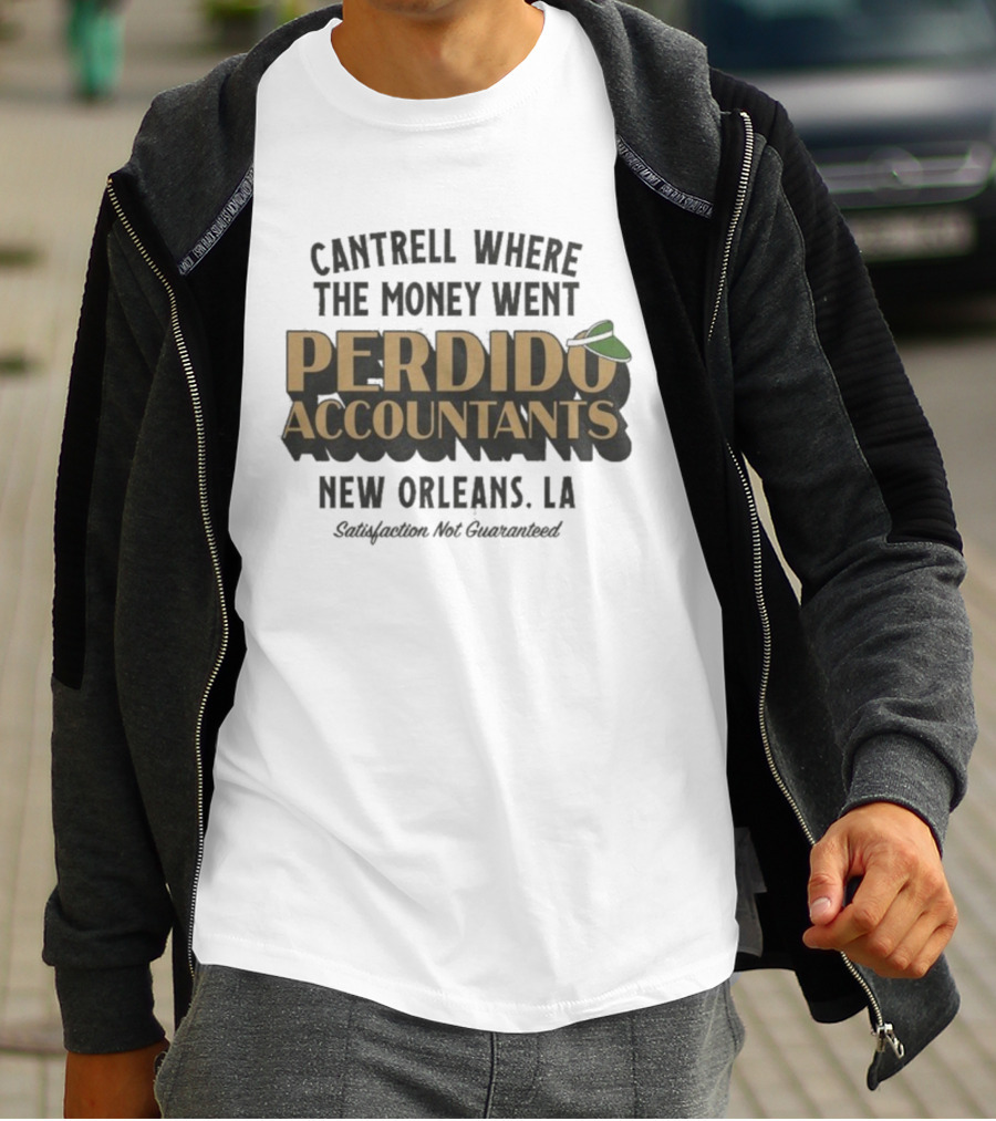 Cantrell Where The Money Went Perdido Accountants New Orleans LA Satisfaction Not Guaranteed Fedora Hat T-Shirt