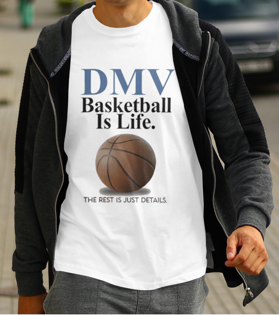 DMV Basketball Is Life The Rest Is Just Details With Basketball T-Shirt