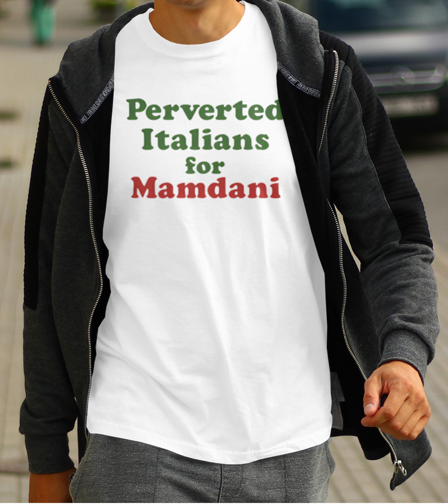 Perverted Italians For Mamdani Support Statement T-Shirt