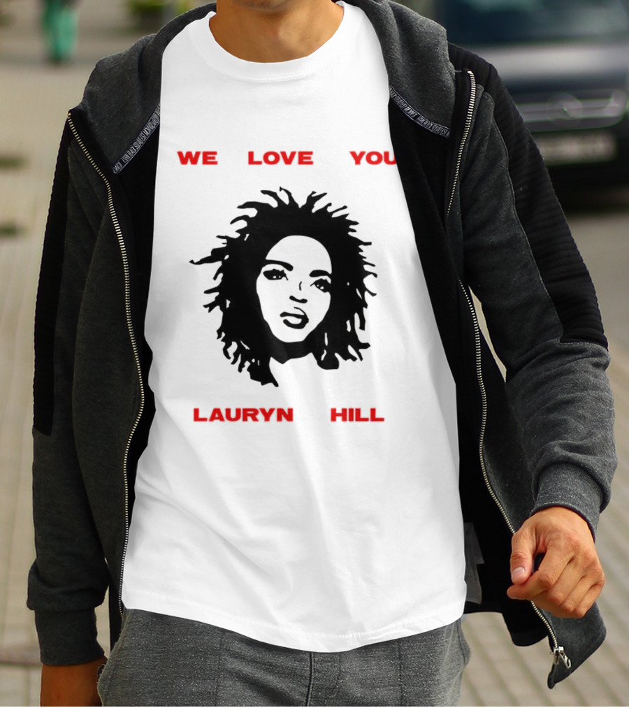 We Love You Lauryn Hill Music Lover T-Shirt