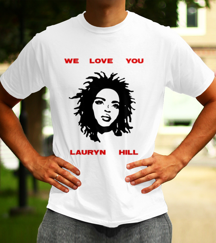 We Love You Lauryn Hill Music Lover T-Shirt