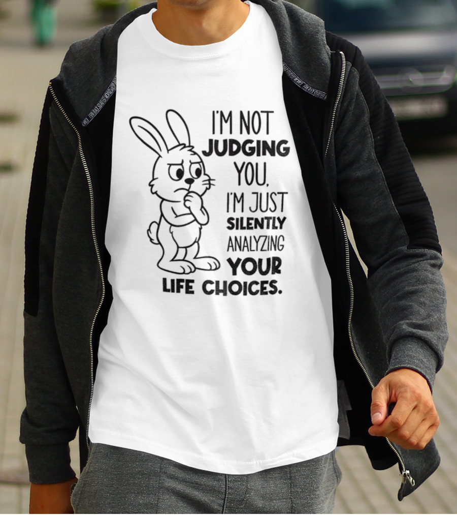 Bunny I'm Not Judging You Silently Analyzing Your Life Choices T-Shirt
