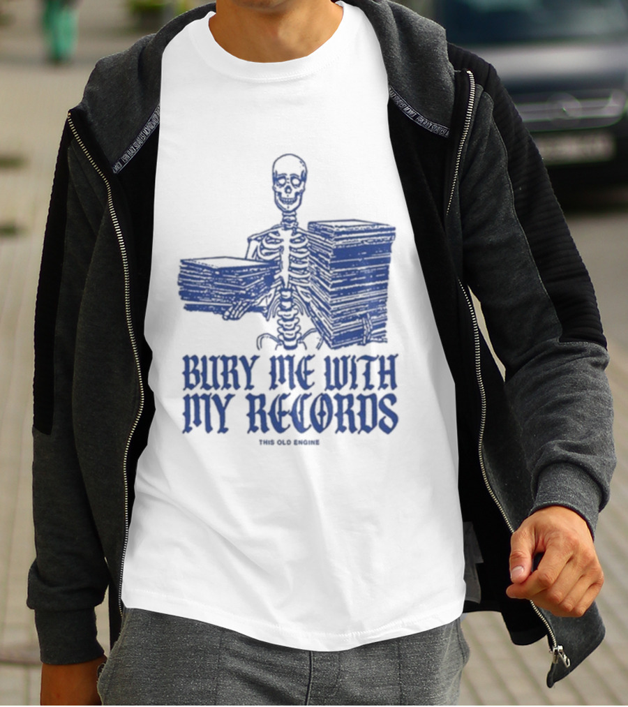 Skeleton Holding Records Bury Me With My Records T-Shirt