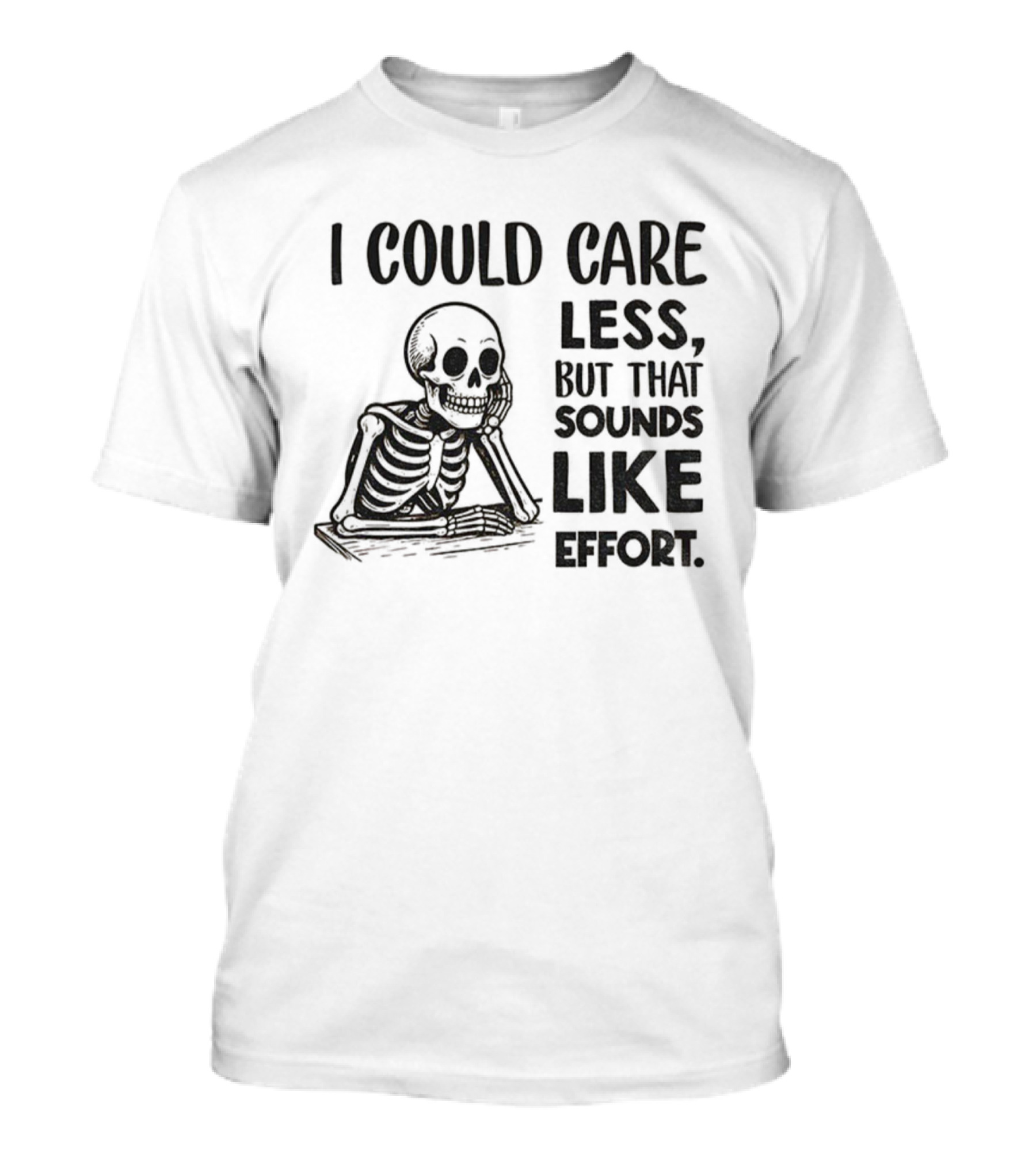 Skeleton I Could Care Less Sounds Like Effort T-Shirt