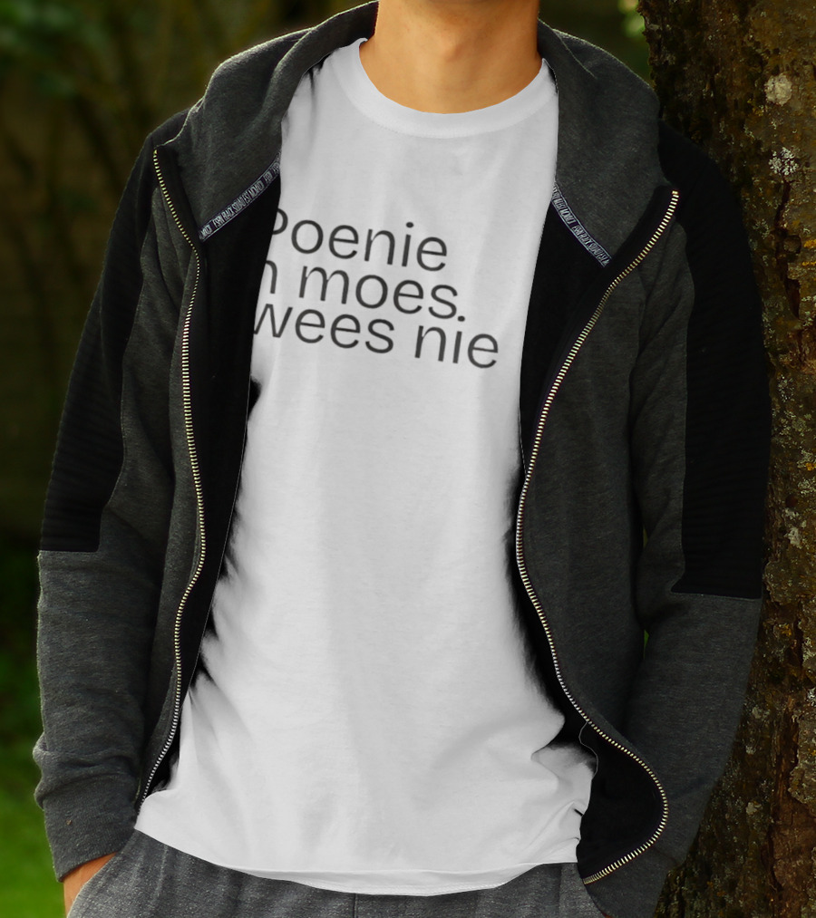 Poenie 'n Moes Wees Nie Simple Afrikaans Statement T-Shirt