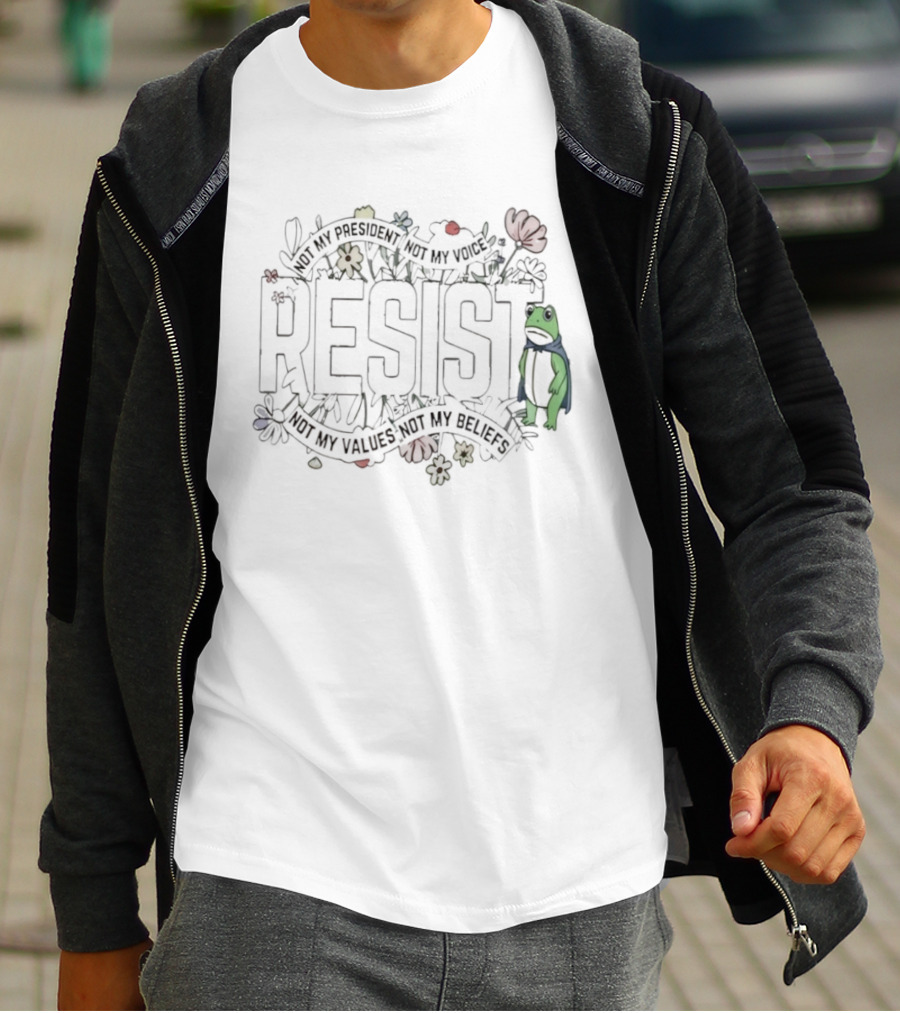 Portland Frog Resist Not My President Not My Voice Not My Values Not My Beliefs T-Shirt