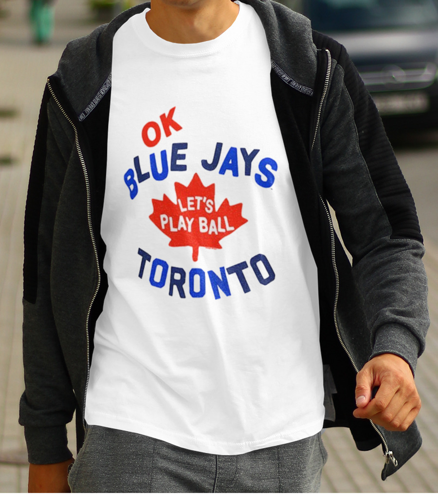 Toronto Blue Jays OK Let's Play Ball Maple Leaf Canada T-Shirt