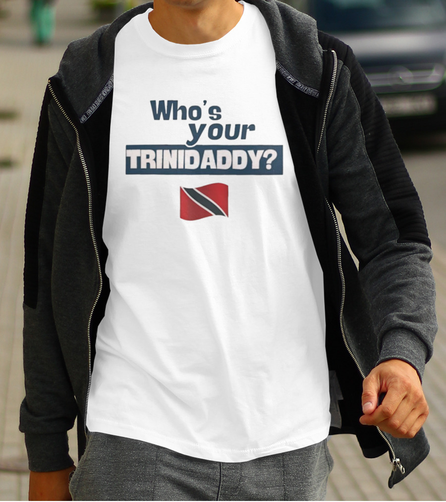 Who's Your Trinidaddy Trinidad And Tobago Flag Pride Text T-Shirt