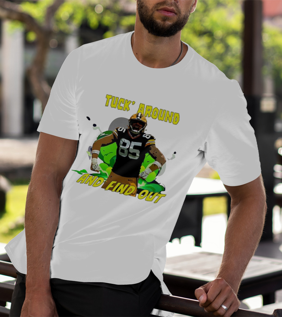 Tuck Around And Find Out Green Bay Packers NFL 85 T-Shirt
