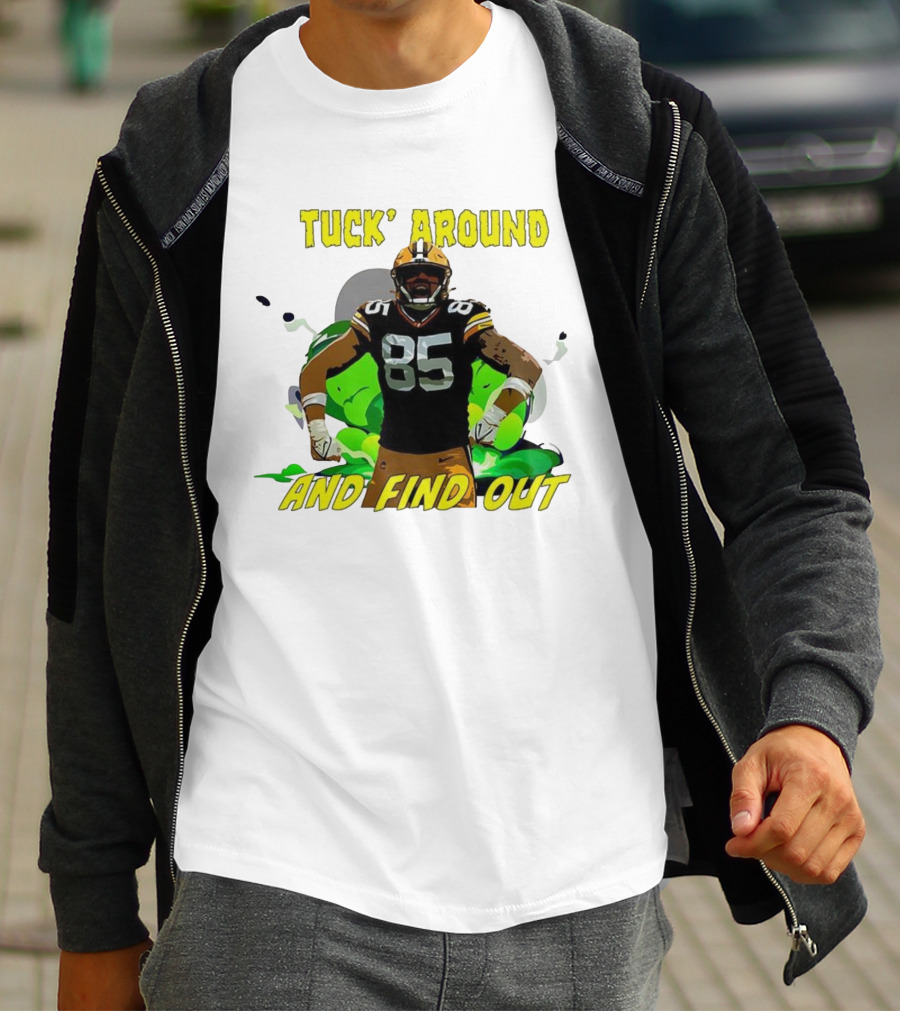 Tuck Around And Find Out Green Bay Packers NFL 85 T-Shirt