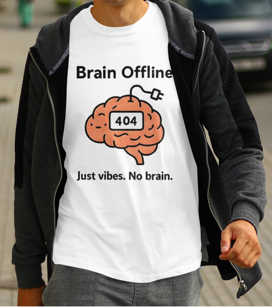 Brain Offline 404 Just Vibes No Brain T-Shirt